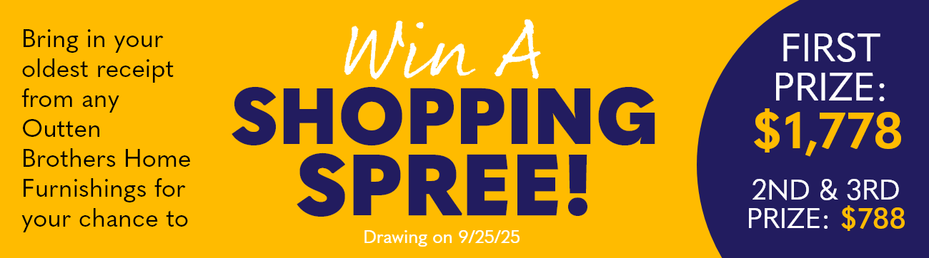 Bring in your oldest receipt from any Outten Brothers Home Furnishings for your chance to win a shopping spree.